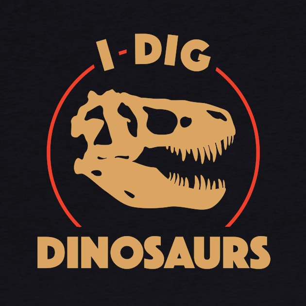 I Dig Dinosaurs by dinosareforever